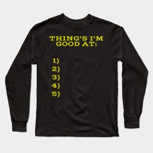 Things I'm good at! Long Sleeve T-Shirt